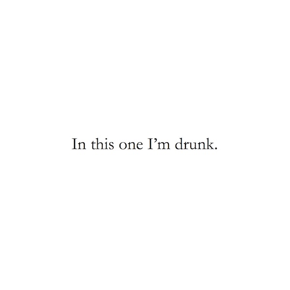 In this one I'm drunk.