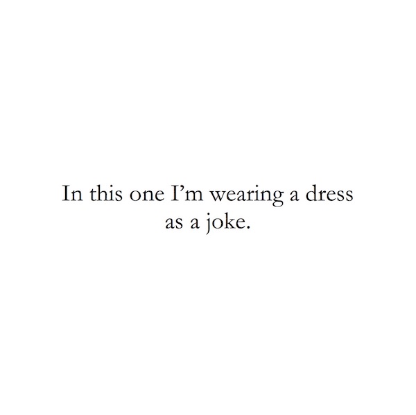 In this one I'm wearing a dress as a joke.