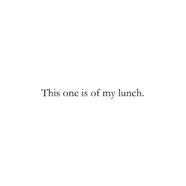 This one is of my lunch.