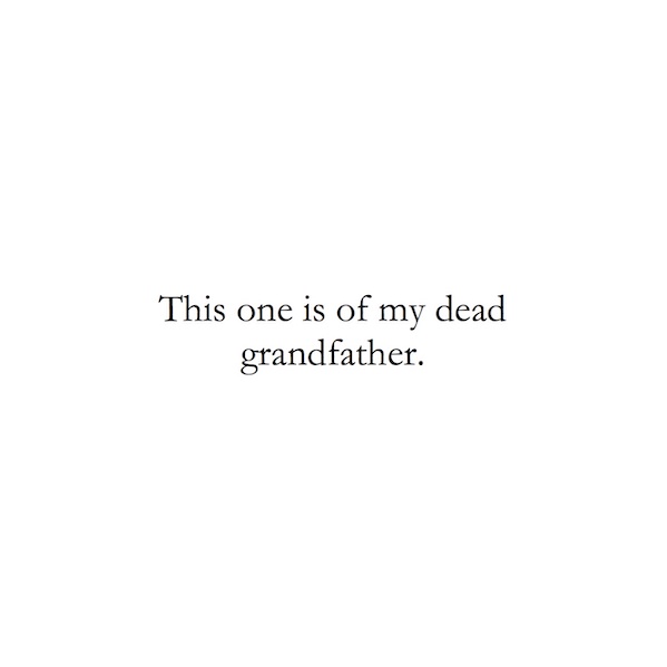This one is of my dead grandfather.