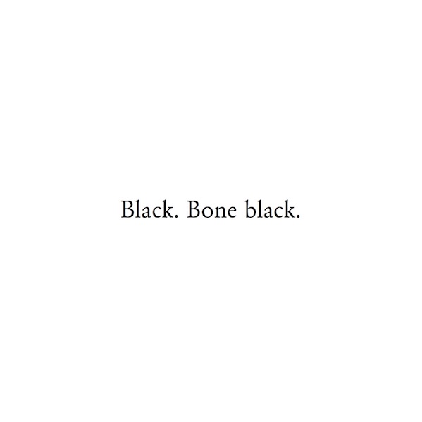 Black. Bone black.